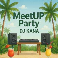 DJ Kana - MeetUP Party Ed460 (28.06.2025)