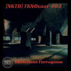 [NKTD] TKNOcast #02 - Christiano Ferragamo