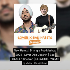 New Remix | Bhangra Pop Mashup 2024 | Lover Diljit Dosanjh | Bad Habits Ed Sheeran | DESIJOCKEYS MIX