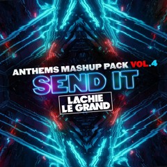 Lachie Le Grand Anthem Mashup Pack Vol.4 SEND IT!