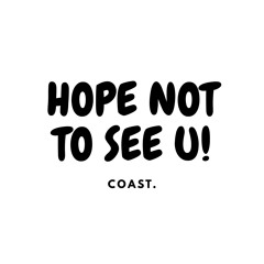 Hope Not to See You!