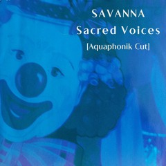 Savanna - Sacred Voices [Aquaphonik Chronoclastic Cut)