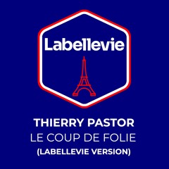 Thierry Pastor - Le Coup De Folie (Labellevie Version)