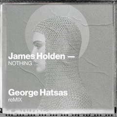 James Holden-Nothing (George Hatsas remix)