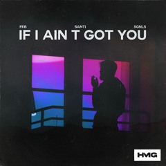 Feb, Santi, SGNLS - If I Ain't Got You