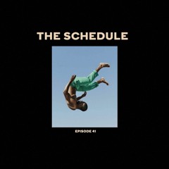 The Schedule Ep. 41