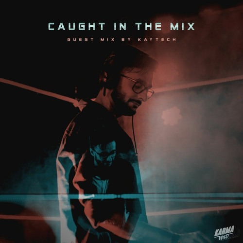 CAUGHT IN THE MIX - 25 (GUEST  MIX BY KAYTECH)
