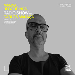 Magna Recordings Radio Show by Carlos Manaça 173 | Spacegarden [Almada, Lisbon]