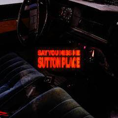 Sutton Place - Say You Miss Me