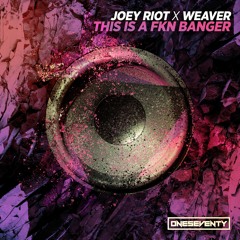 Joey Riot x Weaver - This Is A FKN Banger (Radio Edit)