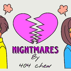404 chew - nightmares
