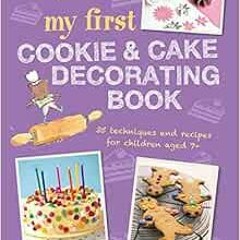 [View] EPUB 💔 My First Cookie & Cake Decorating Book: 35 techniques and recipes for