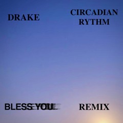 Drake - Circadian Rythm (Bless You Remix)
