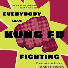 Free read✔ Everybody Was Kung Fu Fighting: Afro-Asian Connections and the Myth of
