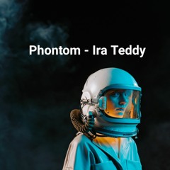 Phontom - Ira Teddy