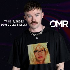 Take It/Shoes - Dom Dolla & Kelly Mashup (OMR Edit) [Free Download]
