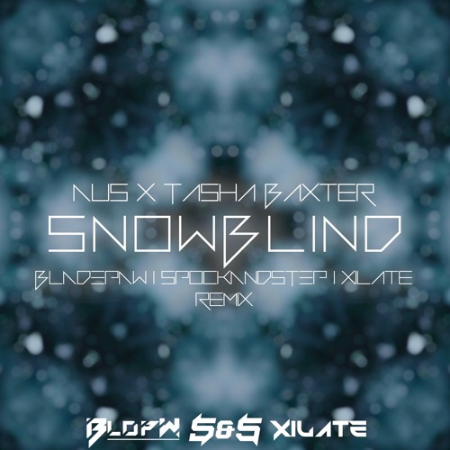 SNOWBLIND (BLADEPAW, SPOCKANDSTEP, XILATE REMIX)