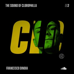 THE SOUND OF CLOROPHILLA 003 w/ FRANCESCO DINOIA