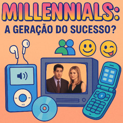Millenials: A geração do sucesso?