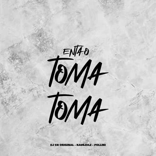 Então Toma Toma (feat. Kauejdlz & Pollini)
