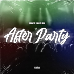 Mike Sherm - After Party (Prod. MCM Raymond)