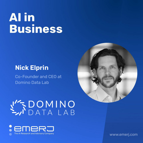The Stages of Enterprise AI Maturity - with Domino Data Lab CEO Nick Elprin