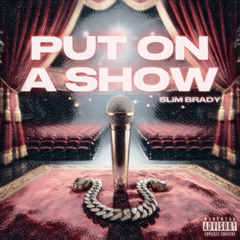 Slim Brady - Put On A Show