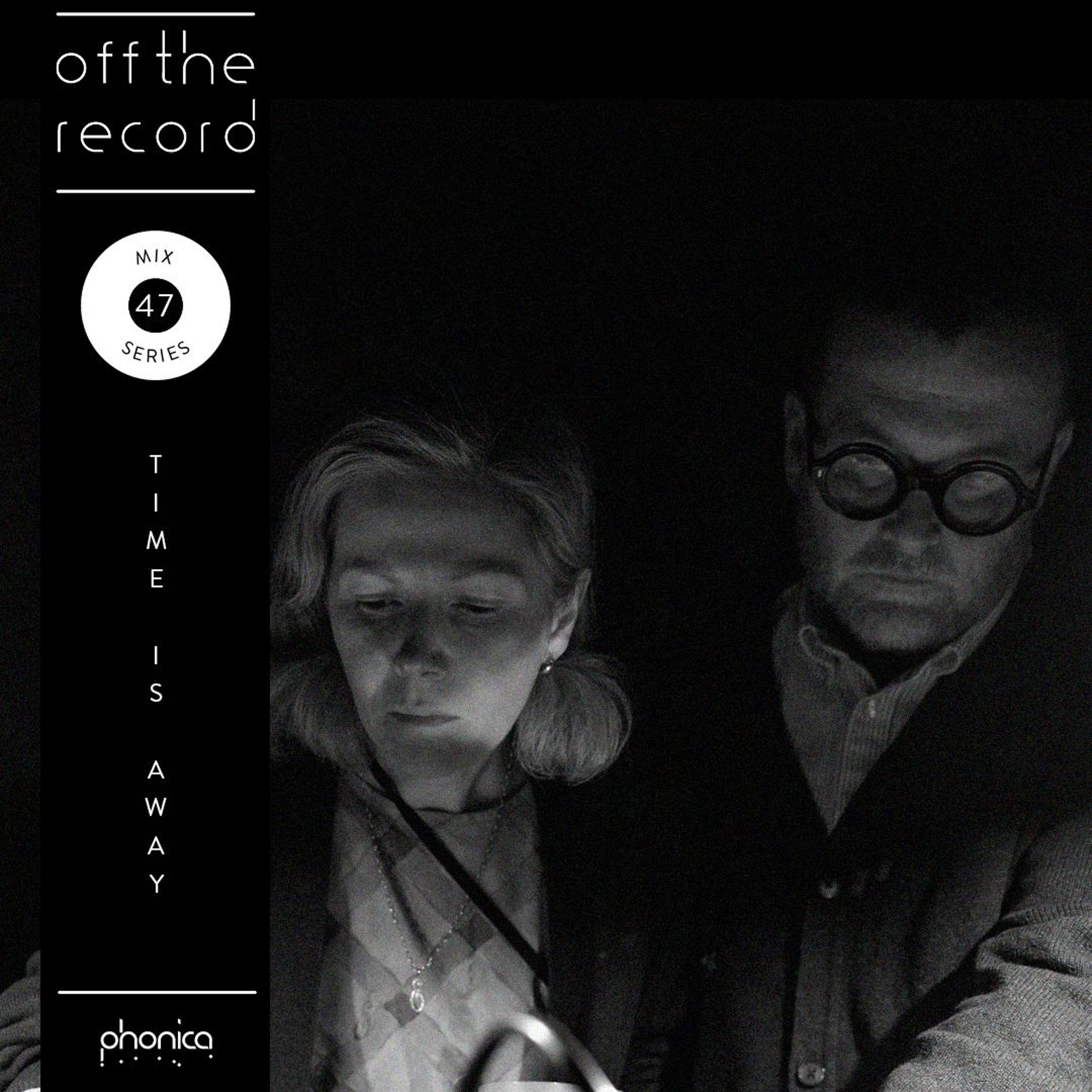 Off The Record Mix Series 47: Time Is Away episode artwork