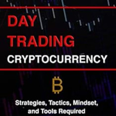 free PDF ✉️ Day Trading Cryptocurrency: Strategies, Tactics, Mindset, and Tools Requi
