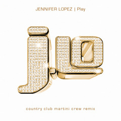 Jennifer Lopez - Play (Country Club Martini Crew Remix)