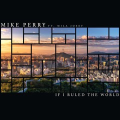 Mike Perry Ft. Mila Josef - If I Ruled The World