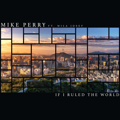 Mike Perry Ft. Mila Josef - If I Ruled The World