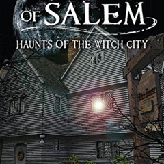 [DOWNLOAD] PDF 💗 Ghosts of Salem: Haunts of the Witch City (Haunted America) by  Sam