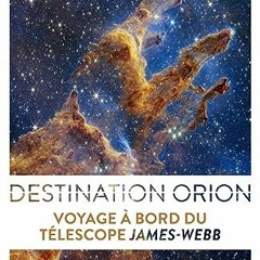 TÉLÉCHARGER Destination Orion: Voyage à bord du télescope James Webb PDF EPUB 73lRd