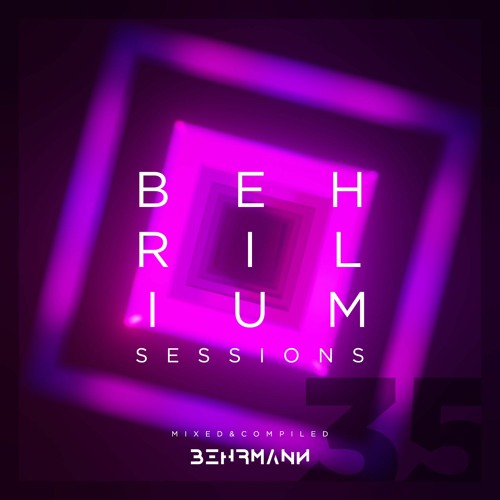 Behrilium Sessions | Episode 35