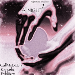 ALL NIGHT 2 (feat. kerseho & pvblit⌖w)