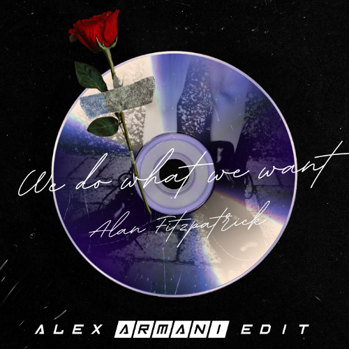 Alan Fitzpatrick - We Do What We Want - Alex Armani Edit