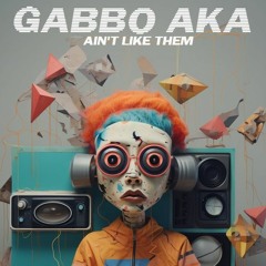 Gabbo AKA - Ain't Like Them