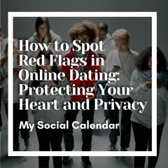 How to Spot Red Flags in Online Dating: Protecting Your Heart and Privacy