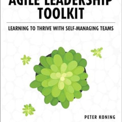 [Download] EBOOK 💌 Agile Leadership Toolkit: Learning to Thrive with Self-Managing T