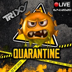Trixy - Quarantine Live Streams - 6:4:2020 (Free Download)