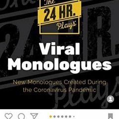 ✔️ [PDF] Download The 24 Hour Plays Viral Monologues: New Monologues Created During the Coronavi
