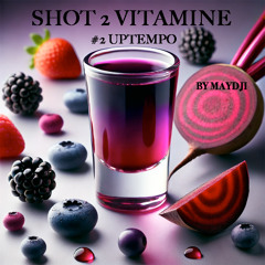SHOT 2 VITAMINE #2UPTEMPO (Mix by MAYDJI ☀️)