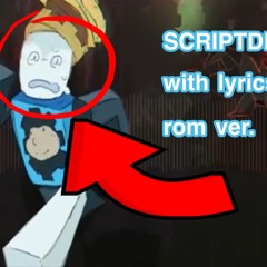 【Forsaken UST Lyroms】「SCRIPTDRIFT WITH LYRICS!」 〈Romnosity Version〉