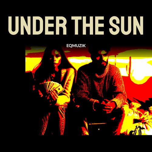 Stream Under The Sun by EqMuzik | Listen online for free on SoundCloud