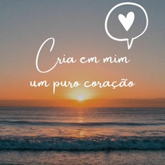 Cria Em Mim Um Puro Coração