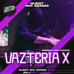 Dirty Break @ Guest Mix Series #040 VAZTERIA X (ESPECIAL HALLOWEEN))