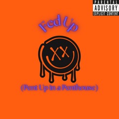 Fed Up (Pent Up in a Penthouse)