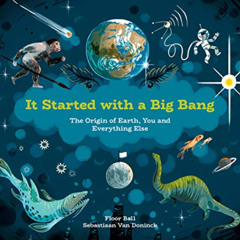 Get KINDLE 📥 It Started with a Big Bang: The Origin of Earth, You and Everything Els