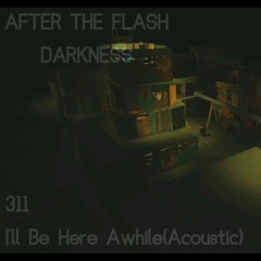 I'll Be Here Awhile After The Flash Darkness